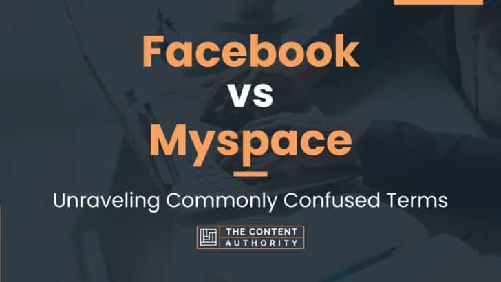 Facebook vs Myspace: Unraveling Commonly Confused Terms