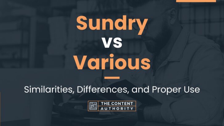 Sundry vs Various: Similarities, Differences, and Proper Use