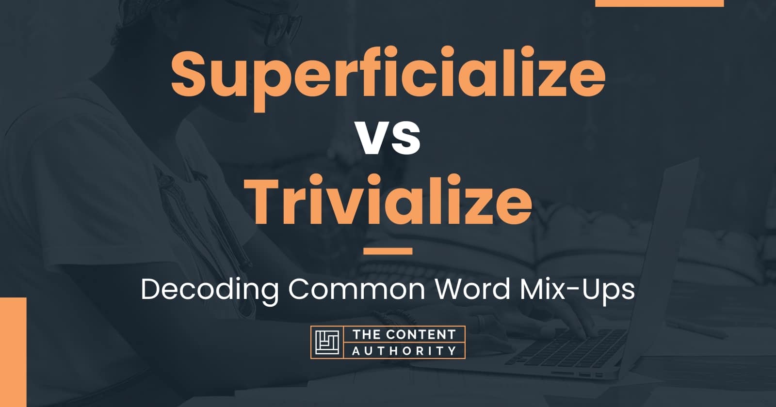 superficialize-vs-trivialize-decoding-common-word-mix-ups