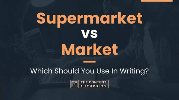 Supermarket vs Market: Which Should You Use In Writing?
