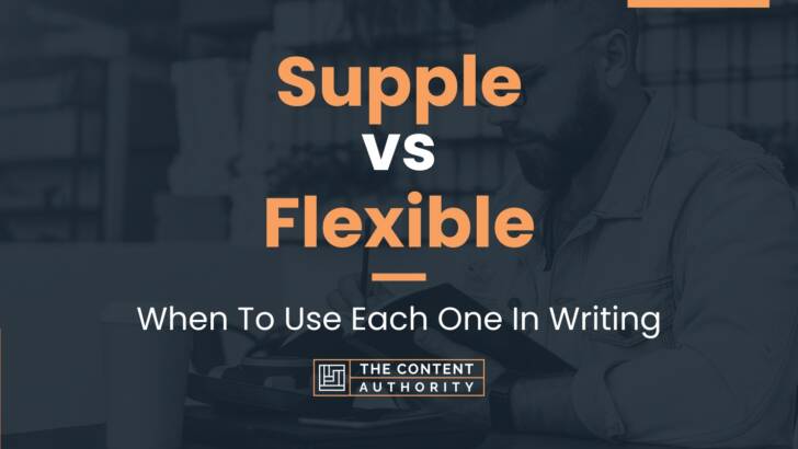 Supple vs Flexible: When To Use Each One In Writing