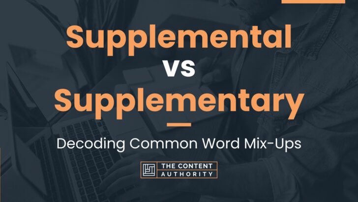 Supplemental vs Supplementary: Decoding Common Word Mix-Ups