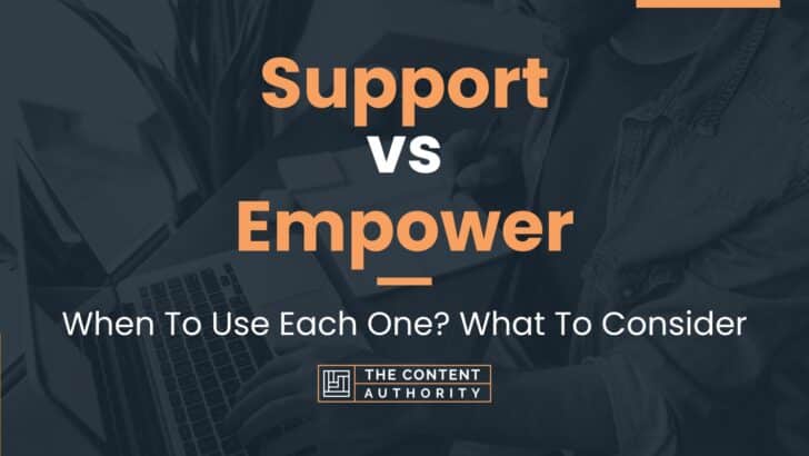Support vs Empower: When To Use Each One? What To Consider