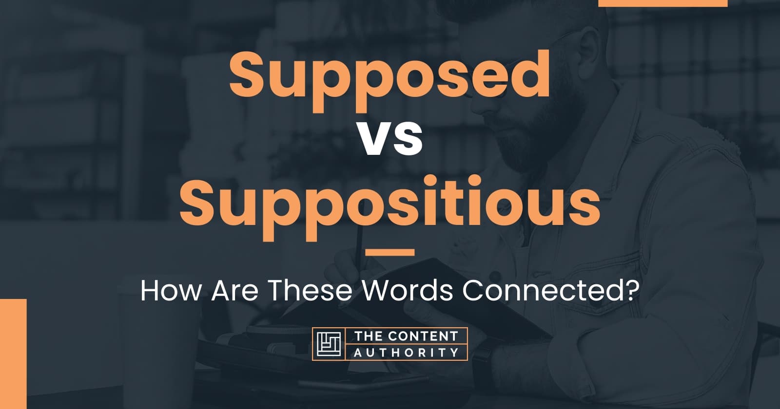 Supposed vs Suppositious: How Are These Words Connected?