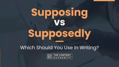 Supposing vs Supposedly: Which Should You Use In Writing?