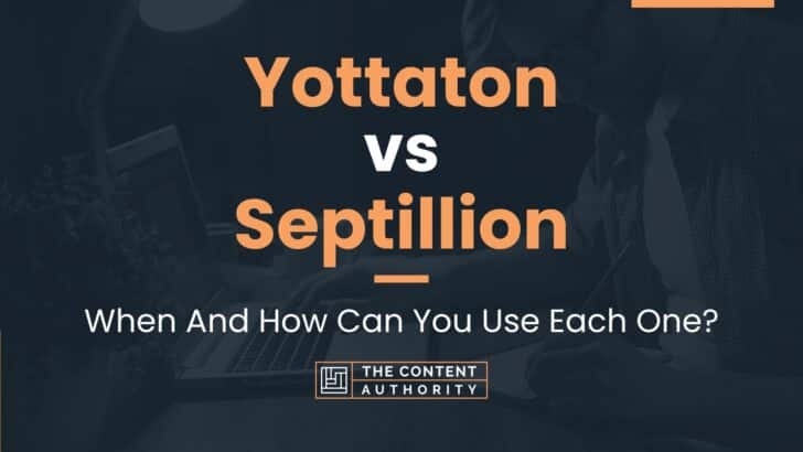 Yottaton vs Septillion: When And How Can You Use Each One?