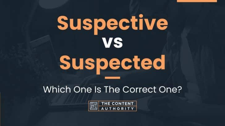 Suspective vs Suspected: Which One Is The Correct One?