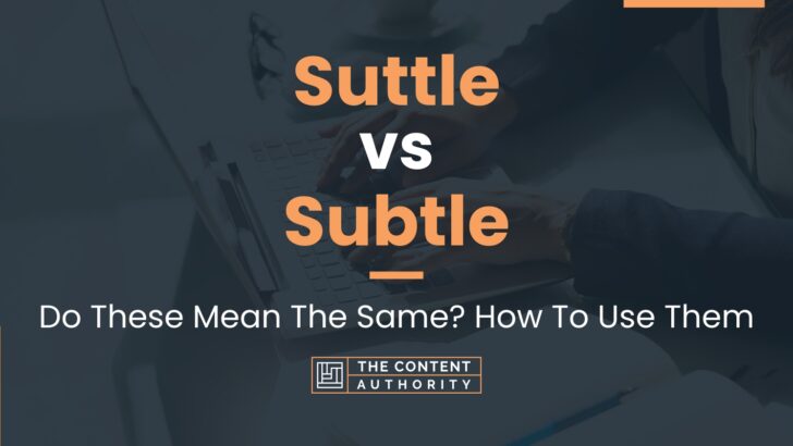 Suttle vs Subtle: Do These Mean The Same? How To Use Them