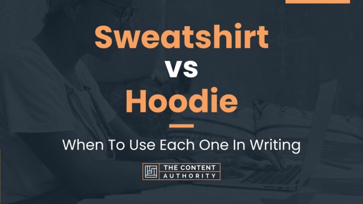 Sweatshirt vs Hoodie: When To Use Each One In Writing