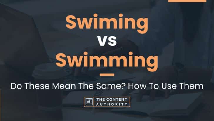 Swiming vs Swimming: Do These Mean The Same? How To Use Them