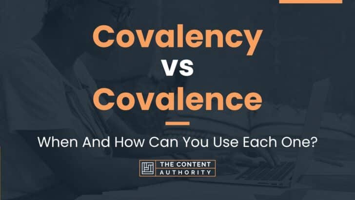 Covalency Vs Covalence: When And How Can You Use Each One?