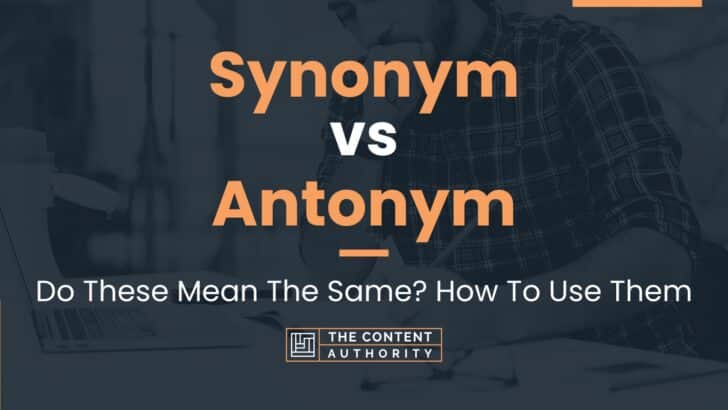 Synonym vs Antonym: Do These Mean The Same? How To Use Them