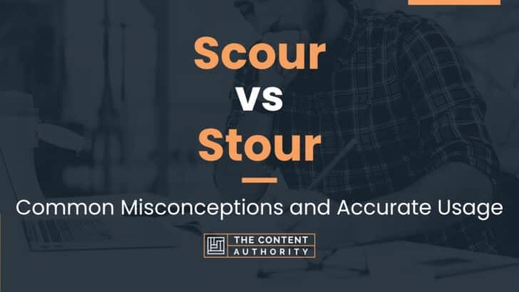 Scour vs Stour: Common Misconceptions and Accurate Usage