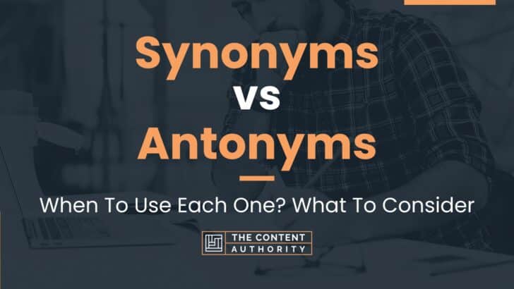Synonyms vs Antonyms: When To Use Each One? What To Consider