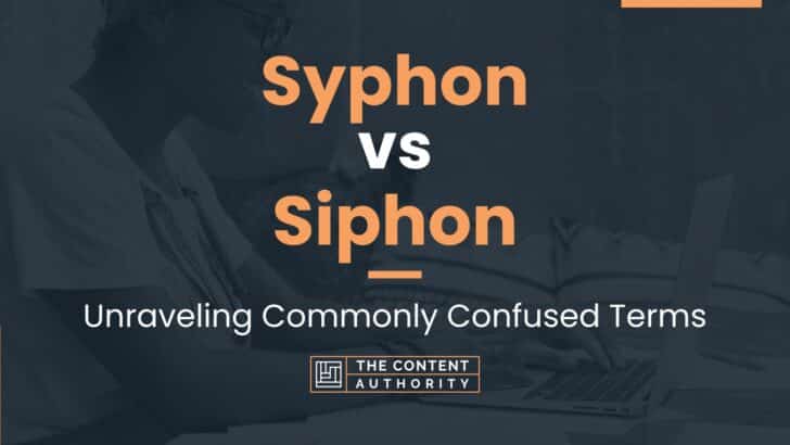 Syphon vs Siphon: Unraveling Commonly Confused Terms