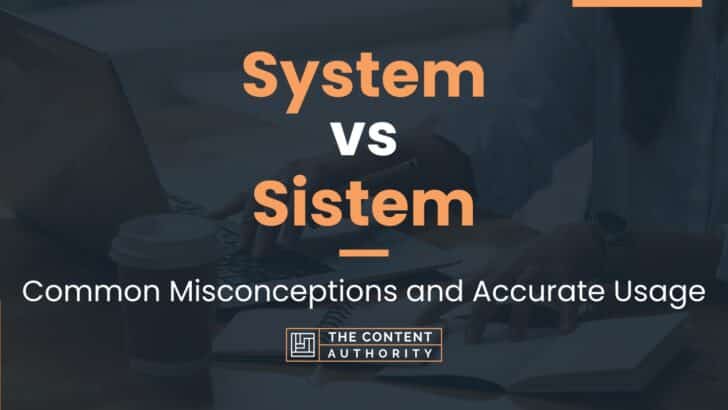 System Vs Sistem: Common Misconceptions And Accurate Usage