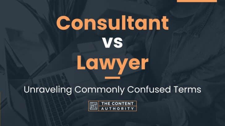 Consultant vs Lawyer: Unraveling Commonly Confused Terms