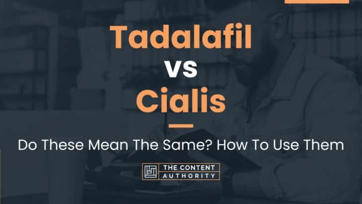 Tadalafil vs Cialis: Do These Mean The Same? How To Use Them