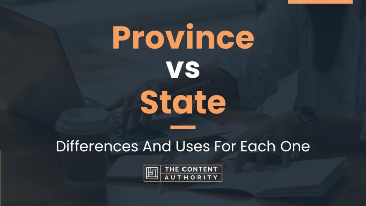 Province vs State: Differences And Uses For Each One