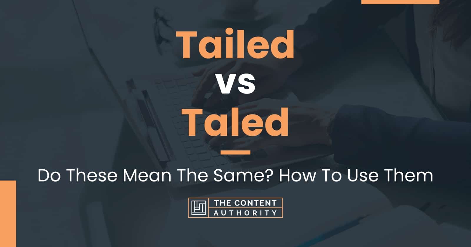 Tailed vs Taled: Do These Mean The Same? How To Use Them