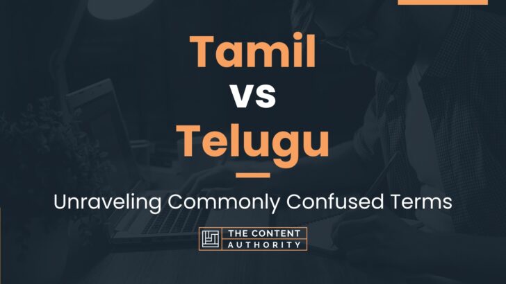 Tamil vs Telugu: Unraveling Commonly Confused Terms