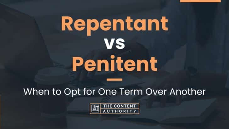 Repentant vs Penitent: When to Opt for One Term Over Another