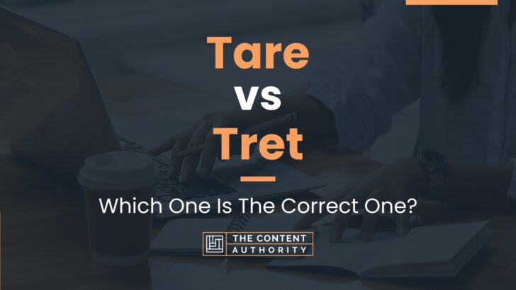 Tare vs Tret: Which One Is The Correct One?