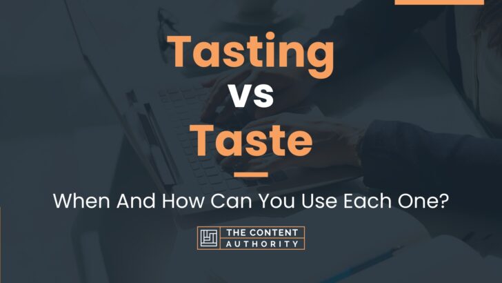 Tasting vs Taste: When And How Can You Use Each One?