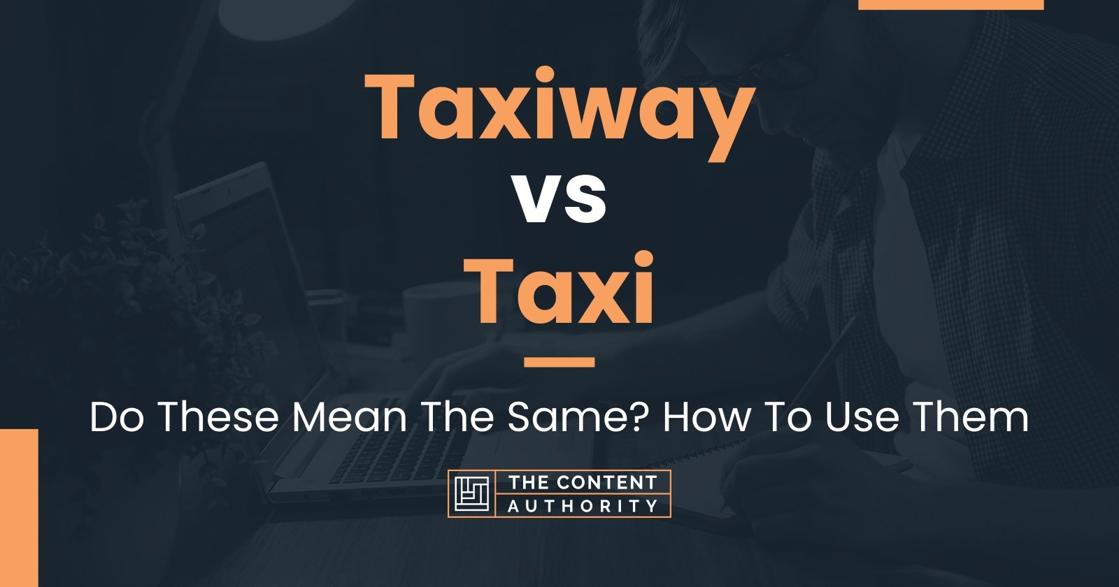Taxiway vs Taxi: Do These Mean The Same? How To Use Them