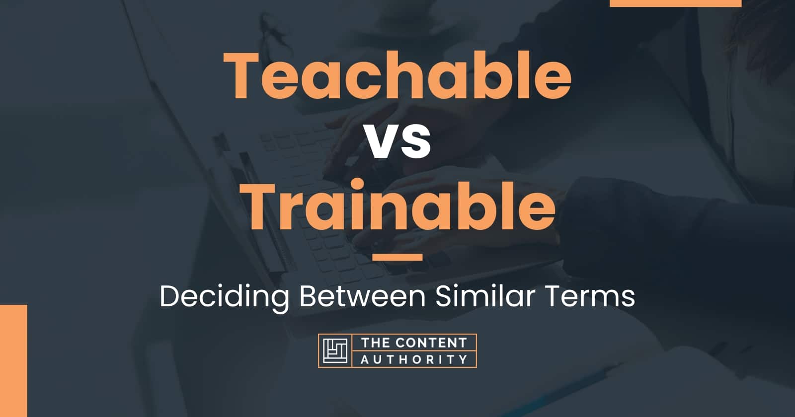 Teachable vs Trainable: Deciding Between Similar Terms