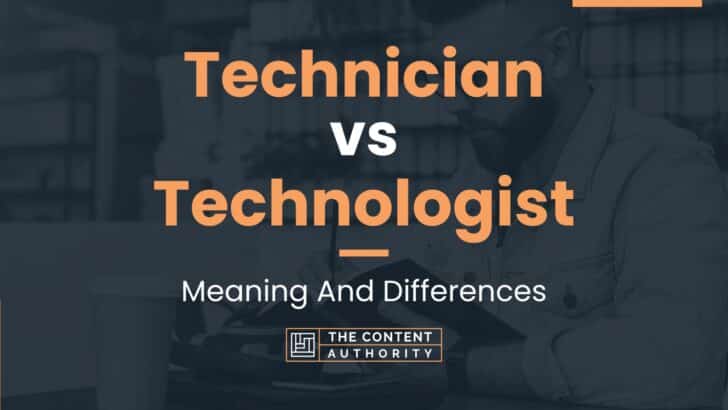 Technician vs Technologist: Meaning And Differences