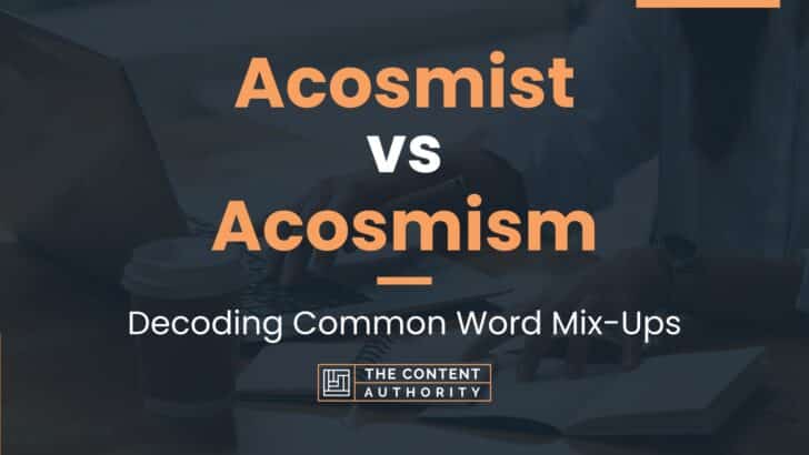 Acosmist vs Acosmism: Decoding Common Word Mix-Ups