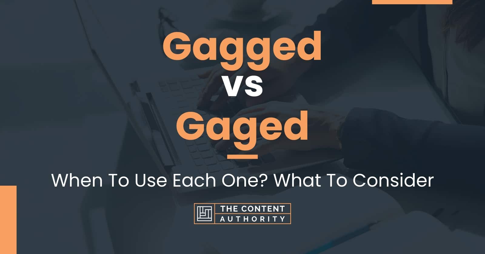 Gagged vs Gaged: When To Use Each One? What To Consider