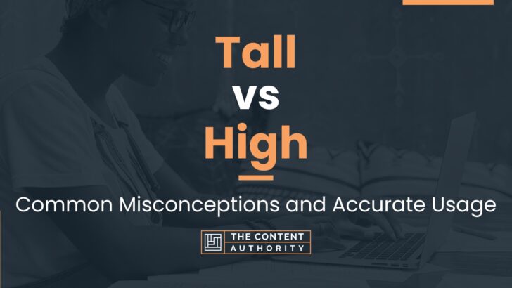 Tall vs High: Common Misconceptions and Accurate Usage