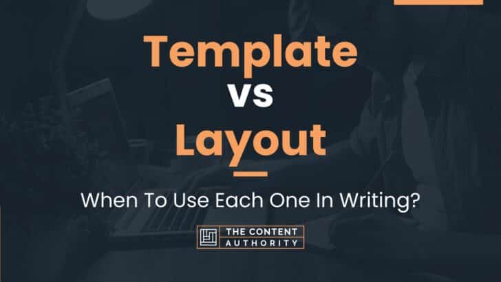 Template vs Layout: When To Use Each One In Writing?