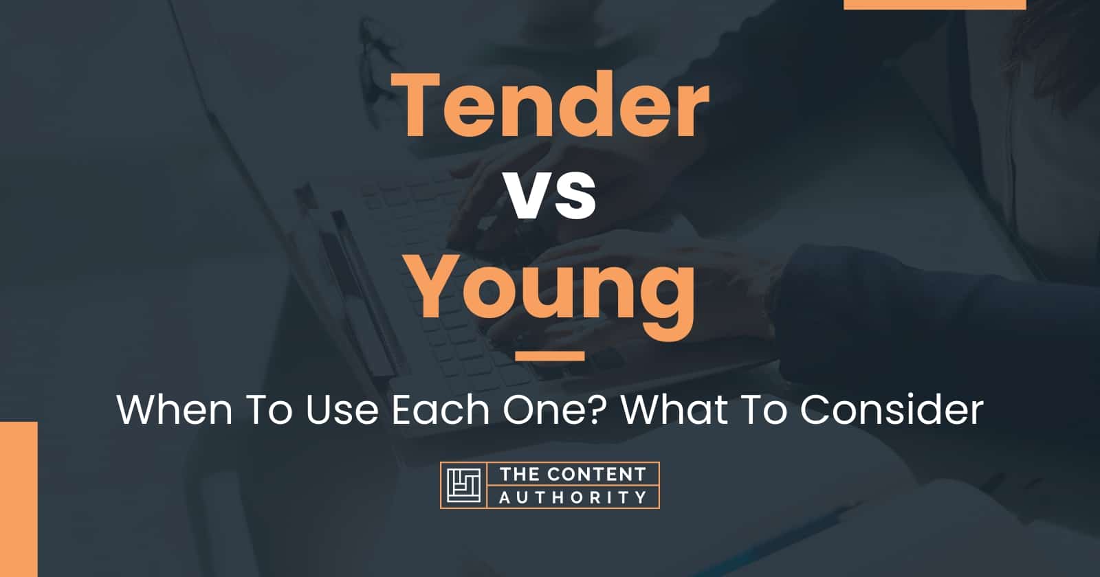 tender-vs-young-when-to-use-each-one-what-to-consider