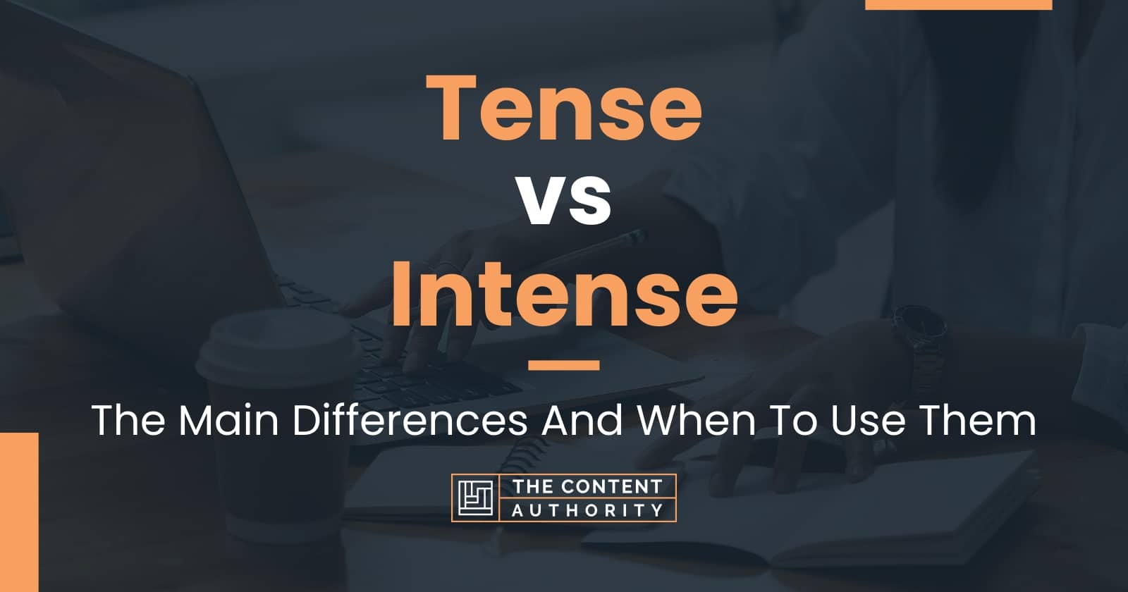 Tense Vs Intense: The Main Differences And When To Use Them