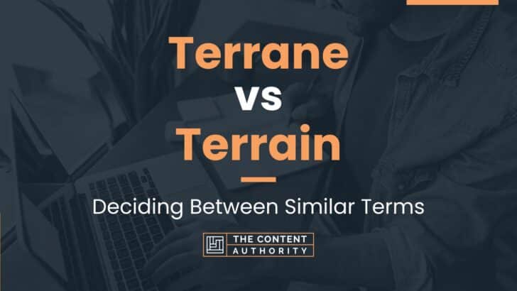 Terrane vs Terrain: Deciding Between Similar Terms