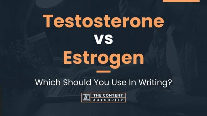 Testosterone vs Estrogen: Which Should You Use In Writing?