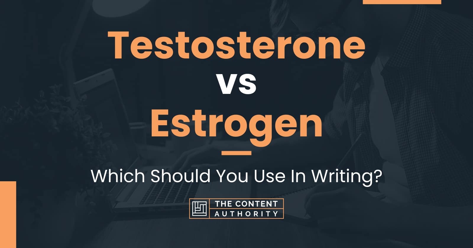 Testosterone vs Estrogen: Which Should You Use In Writing?