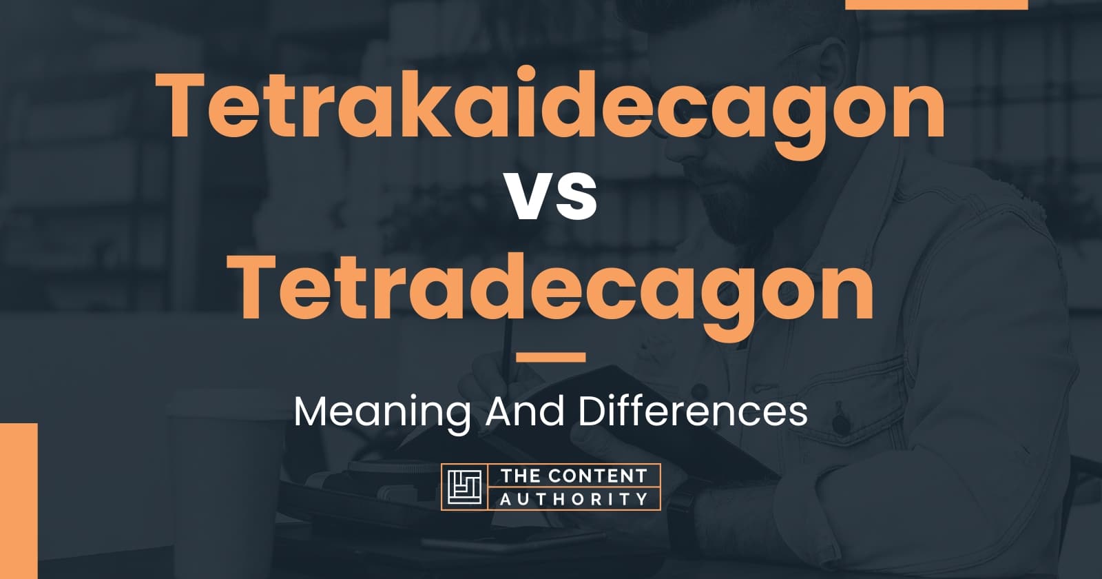 tetrakaidecagon-vs-tetradecagon-meaning-and-differences