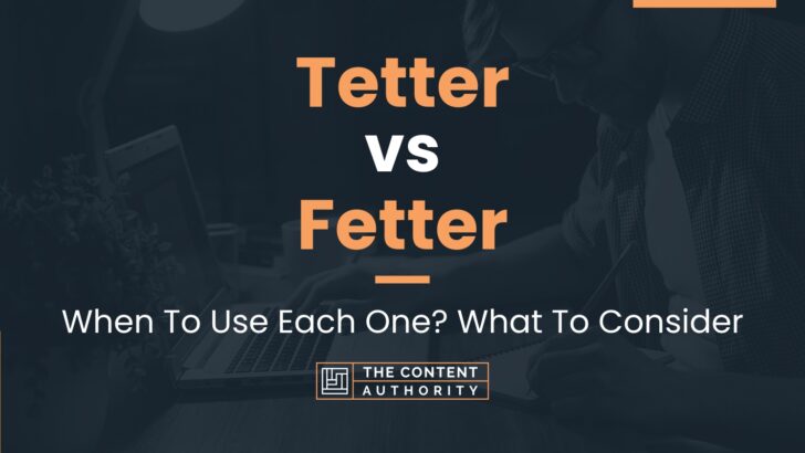 Tetter vs Fetter: When To Use Each One? What To Consider