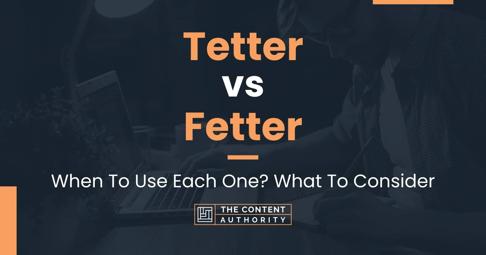 Tetter vs Fetter: When To Use Each One? What To Consider