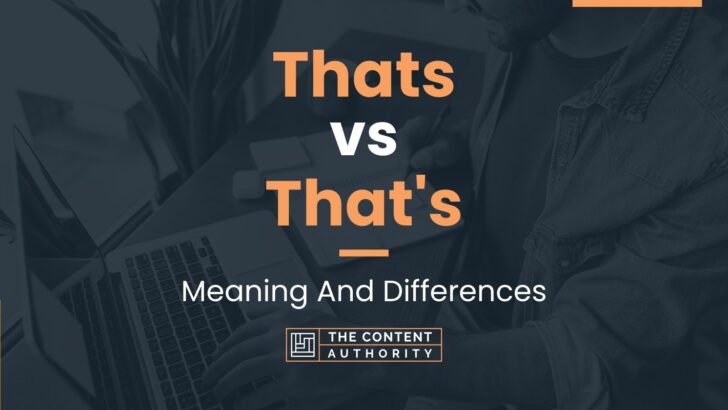 Thats vs That’s: Meaning And Differences