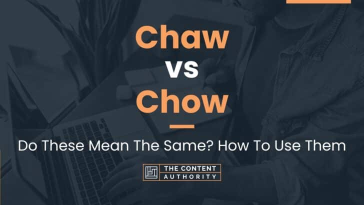 Chaw vs Chow: Do These Mean The Same? How To Use Them