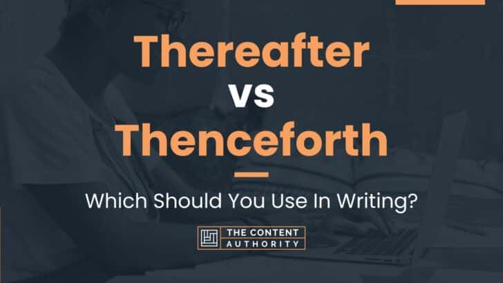 Thereafter vs Thenceforth: Which Should You Use In Writing?