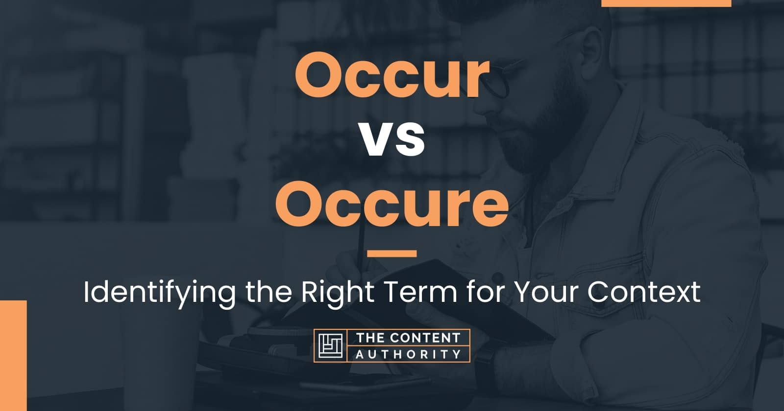 Occur vs Occure: Identifying the Right Term for Your Context