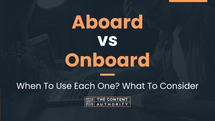 Aboard vs Onboard: When To Use Each One? What To Consider