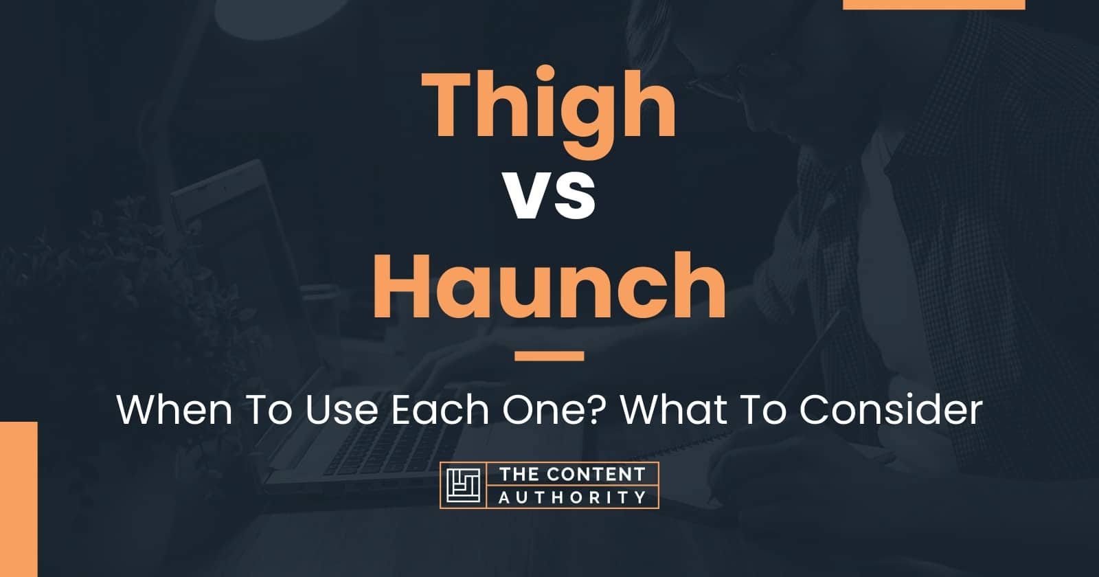 Thigh vs Haunch: When To Use Each One? What To Consider