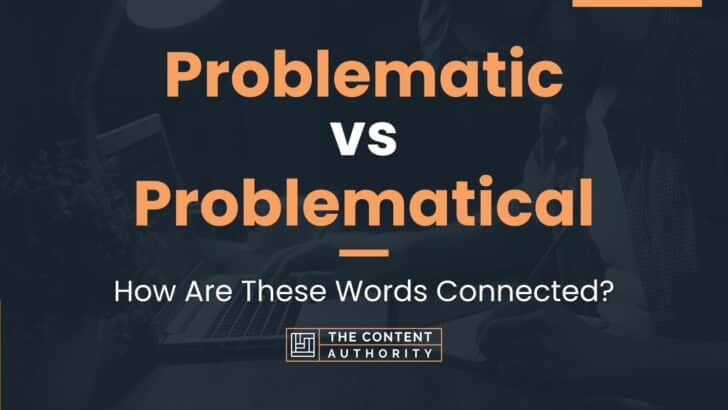 Problematic vs Problematical: How Are These Words Connected?